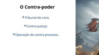 O Contra-poder
Tribunal de Lens;
Contra-justiça;
Operação de contra-processo.
 