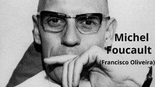Michel
Foucault
(Francisco Oliveira)
 