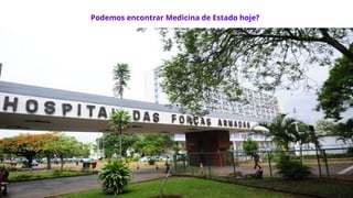 Podemos encontrar Medicina de Estado hoje?
 