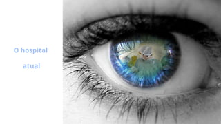 O hospital
atual
 
