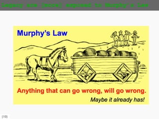 {10}
Legacy are [more] exposed to Murphy’s Law
 