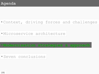 {28}
Agenda
• Modernisation strategies & approach
• Microservice architecture
• Seven conclusions
• Context, driving forces and challenges
 