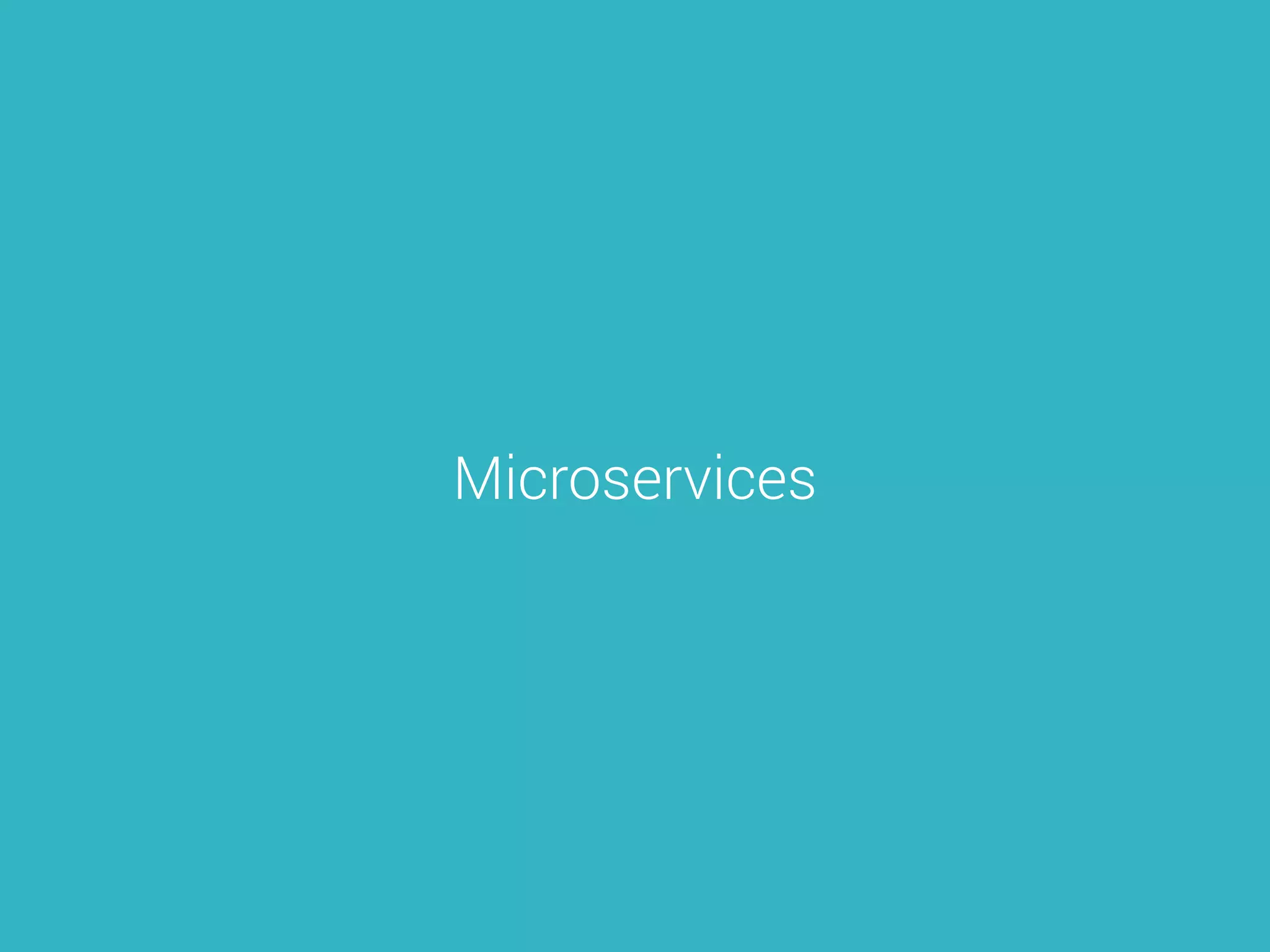 Microservices
 