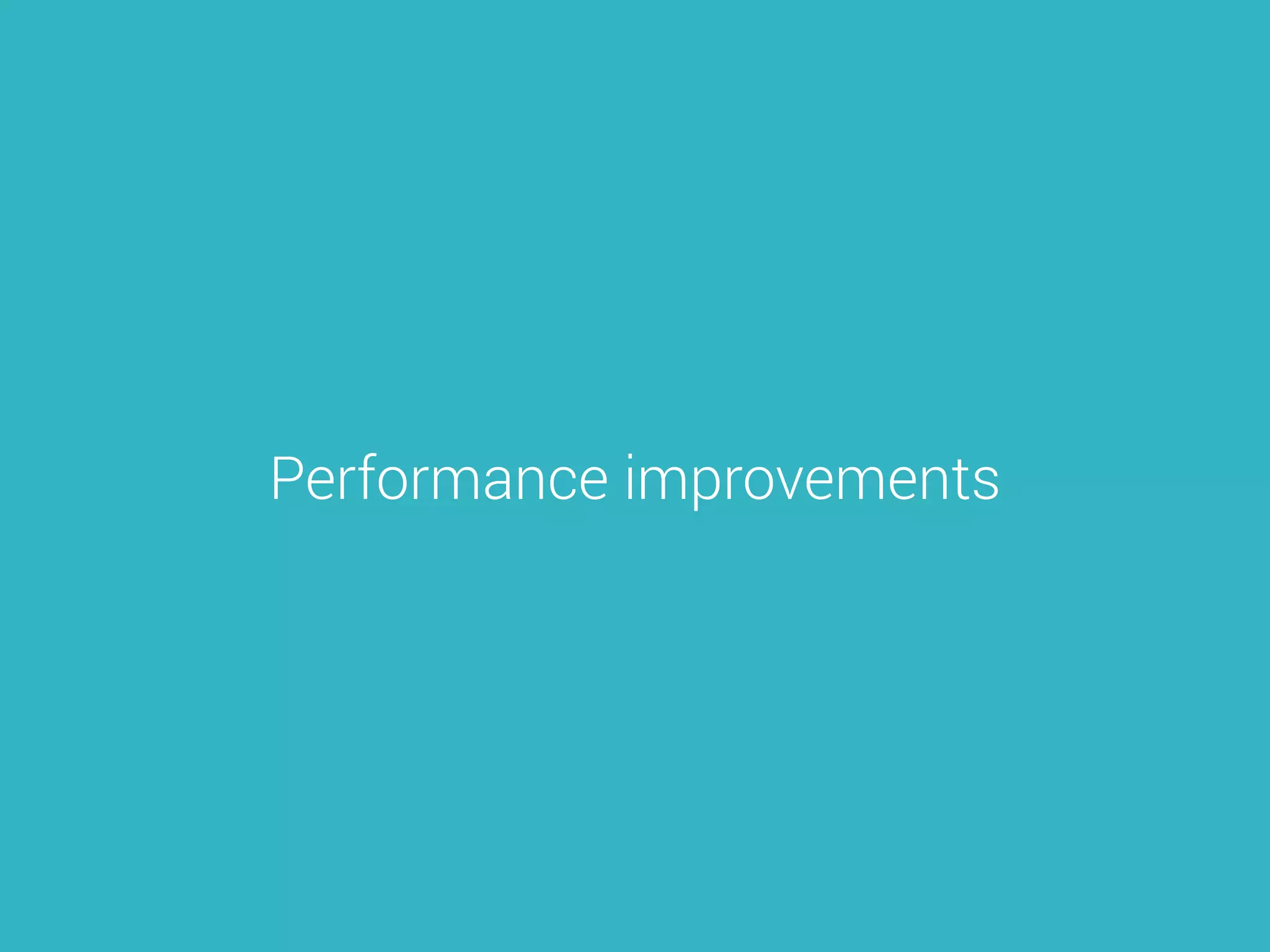Performance improvements
 