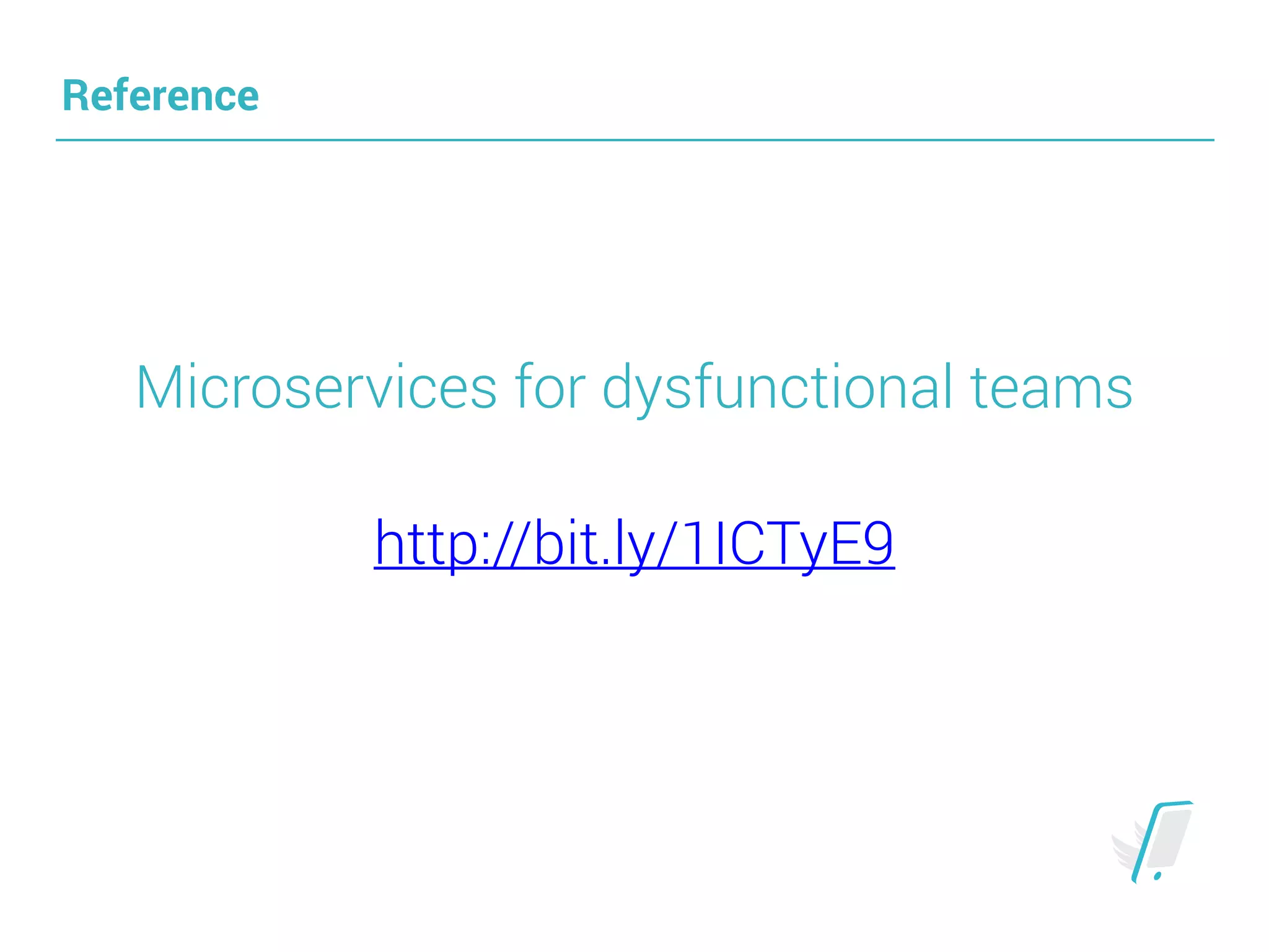 Reference
Microservices for dysfunctional teams
http://bit.ly/1ICTyE9
 