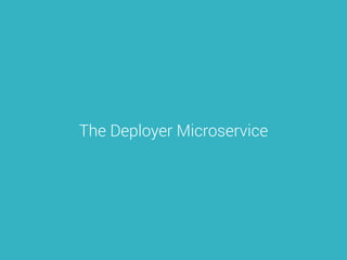 The Deployer Microservice
 