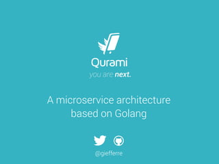 A microservice architecture 
based on Golang
@giefferre
 