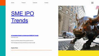 SME IPO
Trends
Input a summary about the purpose here or
the message and issue ofwhatyou want to tell.
ExploreMore
Home Product Features Contact
December 2023
ACompleteGuidetoUnderstandSMEIPoTrends
 