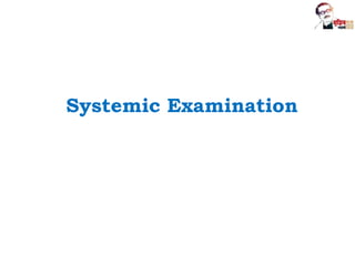Systemic Examination
 