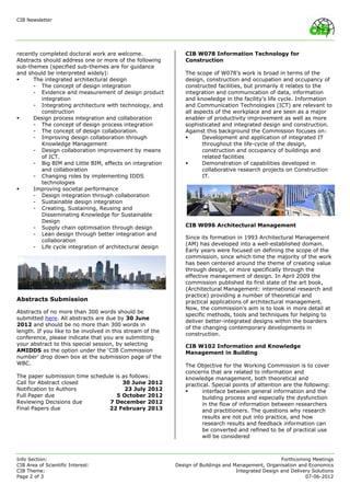 CIB Newsletter




recently completed doctoral work are welcome.                  CIB W078 Information Technology for
Abstracts should address one or more of the following          Construction
sub-themes (specified sub-themes are for guidance
and should be interpreted widely):                             The scope of W078’s work is broad in terms of the
     The integrated architectural design                      design, construction and occupation and occupancy of
      - The concept of design integration                      constructed facilities, but primarily it relates to the
      - Evidence and measurement of design product             integration and communication of data, information
          integration                                          and knowledge in the facility’s life cycle. Information
      - Integrating architecture with technology, and          and Communication Technologies (ICT) are relevant to
          construction                                         all aspects of the workplace and are seen as a major
     Design process integration and collaboration             enabler of productivity improvement as well as more
      - The concept of design process integration              sophisticated and integrated design and construction.
      - The concept of design collaboration.                   Against this background the Commission focuses on:
      - Improving design collaboration through                       Development and application of integrated IT
          Knowledge Management                                        throughout the life-cycle of the design,
      - Design collaboration improvement by means                     construction and occupancy of buildings and
          of ICT.                                                     related facilities
      - Big BIM and Little BIM, effects on integration               Demonstration of capabilities developed in
          and collaboration                                           collaborative research projects on Construction
      - Changing roles by implementing IDDS                           IT.
          technologies
     Improving societal performance
      - Design integration through collaboration
      - Sustainable design integration
      - Creating, Sustaining, Reusing and
          Disseminating Knowledge for Sustainable
          Design
      - Supply chain optimisation through design               CIB W096 Architectural Management
      - Lean design through better integration and
                                                               Since its formation in 1993 Architectural Management
          collaboration
                                                               (AM) has developed into a well-established domain.
      - Life cycle integration of architectural design
                                                               Early years were focused on defining the scope of the
                                                               commission, since which time the majority of the work
                                                               has been centered around the theme of creating value
                                                               through design, or more specifically through the
                                                               effective management of design. In April 2009 the
                                                               commission published its first state of the art book,
                                                               (Architectural Management: international research and
                                                               practice) providing a number of theoretical and
Abstracts Submission                                           practical applications of architectural management.
                                                               Now, the commission’s aim is to look in more detail at
Abstracts of no more than 300 words should be
                                                               specific methods, tools and techniques for helping to
submitted here. All abstracts are due by 30 June
                                                               deliver better-integrated designs within the boarders
2012 and should be no more than 300 words in
                                                               of the changing contemporary developments in
length. If you like to be involved in this stream of the
                                                               construction.
conference, please indicate that you are submitting
your abstract to this special session, by selecting            CIB W102 Information and Knowledge
AMIDDS as the option under the ‘CIB Commission                 Management in Building
number’ drop down box at the submission page of the
WBC.                                                           The Objective for the Working Commission is to cover
                                                               concerns that are related to information and
The paper submission time schedule is as follows:              knowledge management, both theoretical and
Call for Abstract closed              30 June 2012             practical. Special points of attention are the following:
Notification to Authors                23 July 2012                  interface between general information and the
Full Paper due                      5 October 2012                    building process and especially the dysfunction
Reviewing Decisions due          7 December 2012                      in the flow of information between researchers
Final Papers due                22 February 2013                      and practitioners. The questions why research
                                                                      results are not put into practice, and how
                                                                      research results and feedback information can
                                                                      be converted and refined to be of practical use
                                                                      will be considered



Info Section:                                                                                         Forthcoming Meetings
CIB Area of Scientific Interest:                           Design of Buildings and Management, Organisation and Economics
CIB Theme:                                                                          Integrated Design and Delivery Solutions
Page 2 of 3                                                                                                     07-06-2012
 