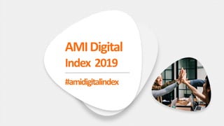AMIDigital
Index 2019
#amidigitalindex
 