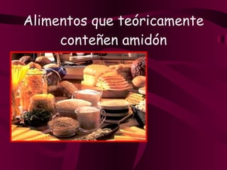 Alimentos que teóricamente conteñen amidón 