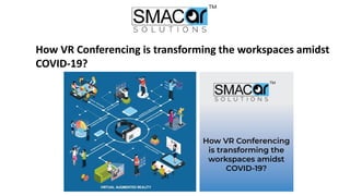 How VR Conferencing is transforming the workspaces amidst
COVID-19?
 