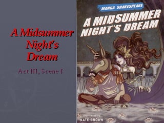 A Midsummer Night’s Dream Act III, Scene I 
