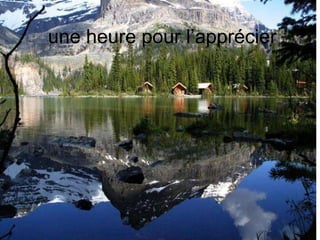 une heure pour l’apprécier  