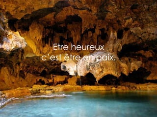   Etre heureux  c’est être en paix. 