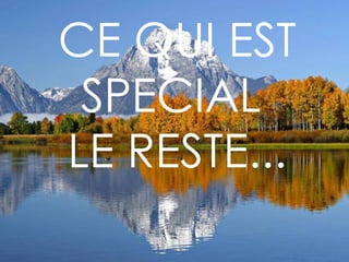CE QUI EST SPECIAL  LE RESTE... 