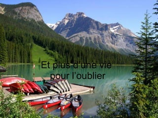 Et plus d’une vie  pour l’oublier  