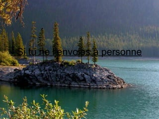 Si tu ne l’envoies à personne   