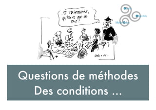 Questions de méthodes
Des conditions ...
 