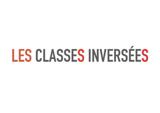 LES CLASSES INVERSÉES
 