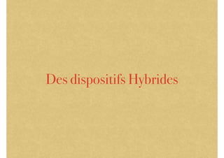 Des dispositifs Hybrides
 