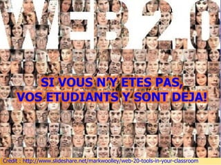 Crédit : http://www.slideshare.net/markwoolley/web-20-tools-in-your-classroom
 