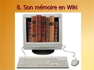 8. Son mémoire en Wiki
 