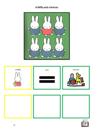 11
A Miffy está a brincar.
A Miffy está a brincar
 
