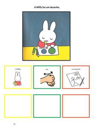 12
A Miffy faz um desenho.
A Miffy faz um desenho
 