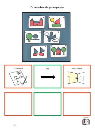 13
Os desenhos vão para a parede.
Os desenhos vão para a parede
 