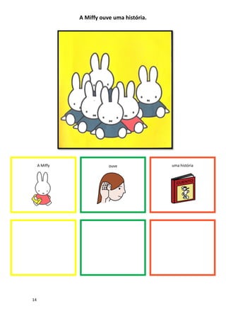 14
A Miffy ouve uma história.
A Miffy ouve uma história
 