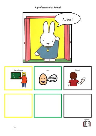 15
A professora diz: Adeus!
A professora diz: Adeus!
Adeus!
 