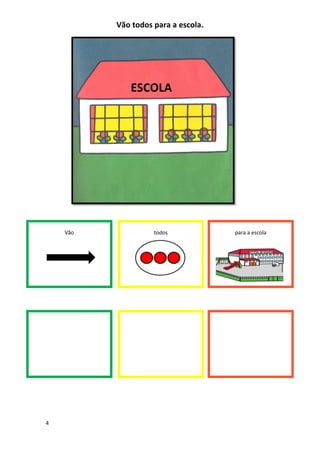 4
Vão todos para a escola.
Vão todos para a escola
ESCOLA
 