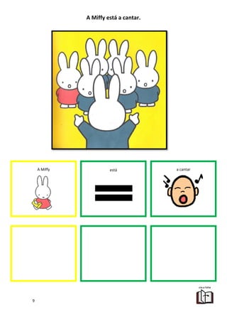 9
A Miffy está a cantar.
A Miffy está a cantar
 