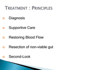  Diagnosis
 Supportive Care
 Restoring Blood Flow
 Resection of non-viable gut
 Second-Look
 