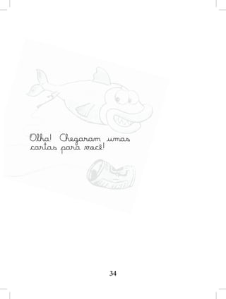 Olha! Chegaram umas
cartas para você!




               34
 