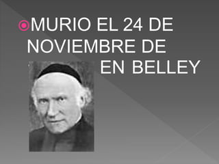 MURIO EL 24 DE
NOVIEMBRE DE
1864. EN BELLEY
 