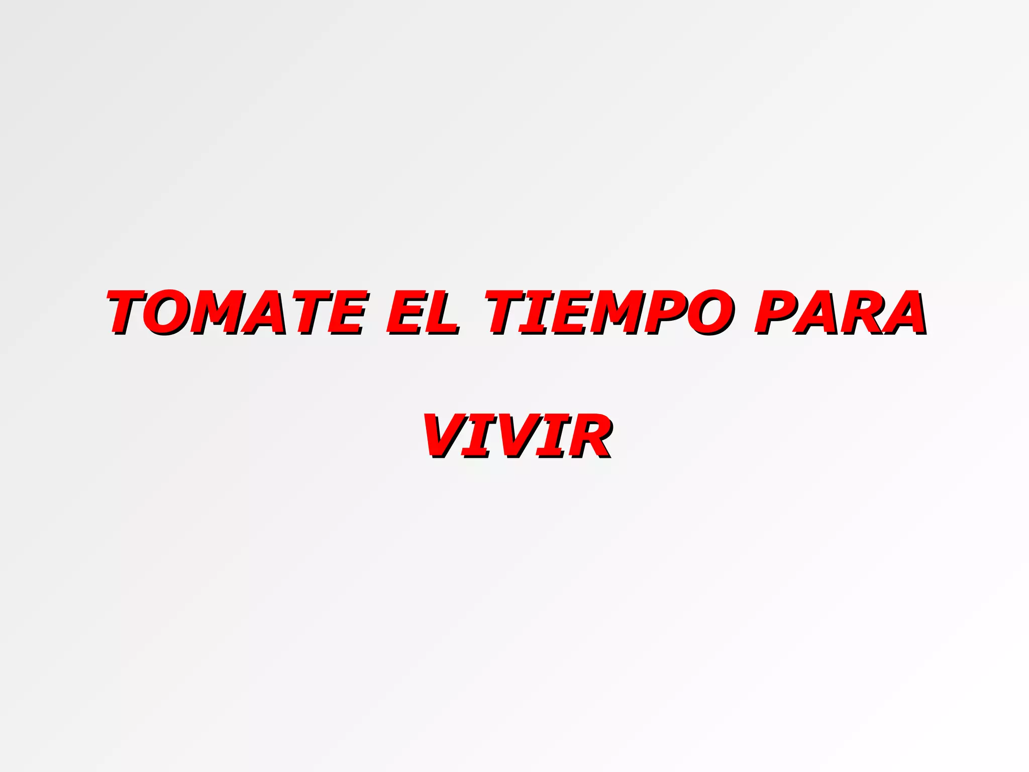 TOMATE EL TIEMPO PARA VIVIR 