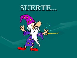 SUERTE... 