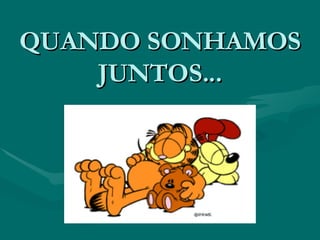 QUANDO SONHAMOS JUNTOS... 