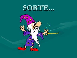 SORTE... 