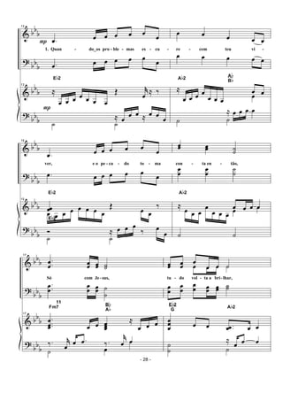 &
?
&
?
bbb
bb
b
bb
b
bb
b
13
.œP
œ œ œ œ œ œ
1. Quan - do_os pro - ble - mas es - cu -
.œ œ œ œ œ œ
œ
13
≈
P
œ œ œ œ œ œ œ
Œ j˚
œ
≈ ‰
Eb2
˙ ˙
≈ œ
œ œ ≈ œ œ œ
œ œ œ œ œ
re - cem teu vi -
œ œ œ œ œ
≈
œ œ œ œ
œ œ œ
œ œ
Ab2
Ab
Bb
œ
˙ ˙
≈ œ œ œ œ
&
?
&
?
bb
b
bb
b
bb
b
bbb
15
.œ œ œ œ œ œ
œ
ver, e o pe - ca - do to - ma
.œ œ œ œ œ œ œ
15
œœ
Eb2
œ œ œ œ œ œ œ œ
Œ
œ œ
‰
˙ ˙
Eb2Eb2Eb2Eb2Eb2
Ó ≈ œ œ œ
‰ œ
œ
œœ œœ ˙˙
con - ta en - tão,
œ
œ
œ
œ
˙
˙
œ œ œ œ
Ab2
≈
œ œ œ
œ
œ œ œ
œ œ
˙ ˙
&
?
&
?
bbb
bb
b
bb
b
bb
b
17
.
.œœ œœ œœ ˙˙
Só com Je-sus,
..œ
œ
œ
œ œœ ˙
˙
17
.
..
œ
œœ œ œ œœœ
≈
œ œ œ
Fm7
11
Bb
Ab
‰. j˚
œ
œ .œ ‰.
j˚
œ œ
˙ œ
œ
œœ œœ
œ
œ œ ˙
tu - do vol - ta a bri-lhar,
œ œ œ ˙
œ
œ
œ
œ
œœ œœ œœ ˙˙
œœ
œ œ œ ..œœ œ œ
Eb2
G
Ab2
≈
œ œ œ˙
˙ ˙
- 28 -
 