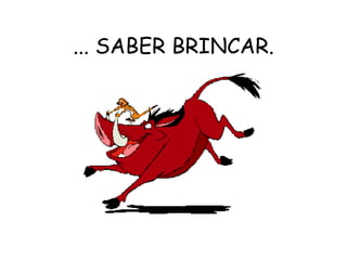 ... SABER BRINCAR. 