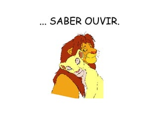 ... SABER OUVIR. 