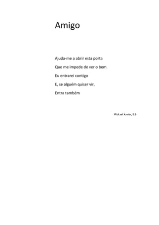 Amigo


Ajuda-me a abrir esta porta

Que me impede de ver o bem.

Eu entrarei contigo

E, se alguém quiser vir,

Entra tam...