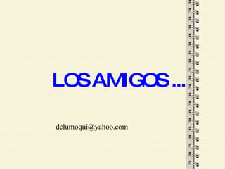 LOS AMIGOS ... [email_address] 