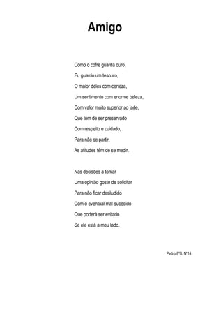 Amigo

Como o cofre guarda ouro,

Eu guardo um tesouro,

O maior deles com certeza,

Um sentimento com enorme beleza,

Com...