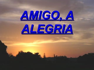 AMIGO, A ALEGRIA 