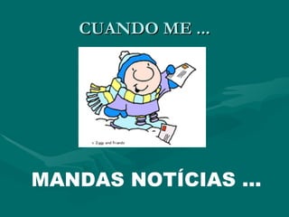 CUANDO ME ...




MANDAS NOTÍCIAS ...
 